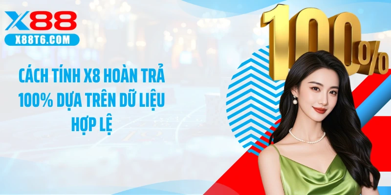 Cách tính X8 hoàn trả 100% dựa trên dữ liệu hợp lệ