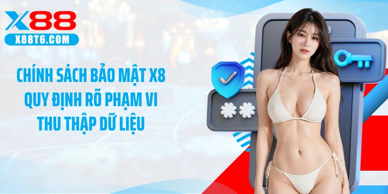 Chính sách bảo mật X88 quy định rõ phạm vi thu thập dữ liệu
