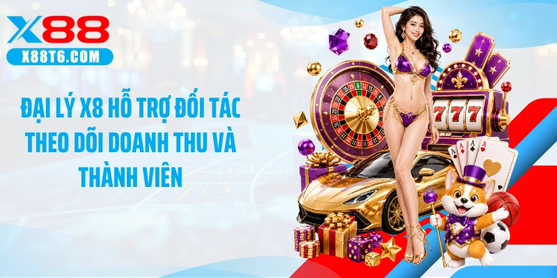 Đại lý X88 hỗ trợ đối tác theo dõi doanh thu và thành viên