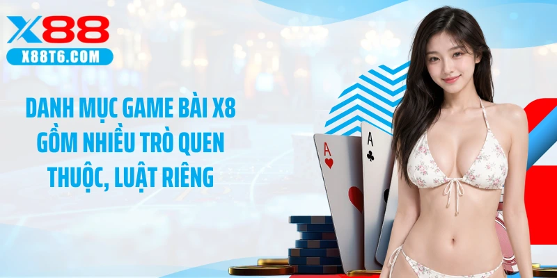 Danh mục game bài X8 gồm nhiều trò quen thuộc, luật riêng