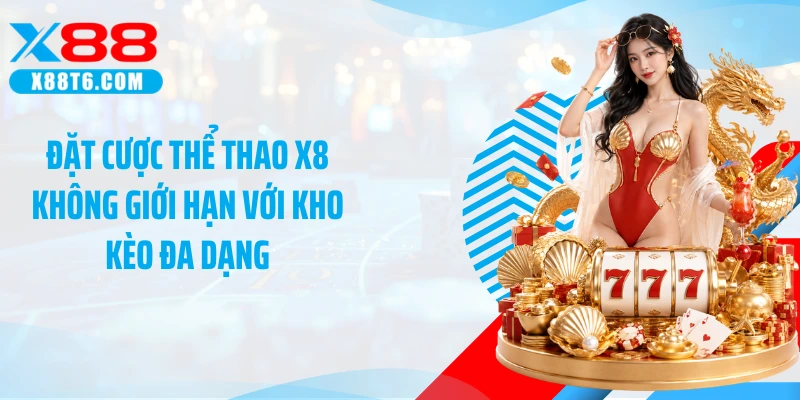 Đặt cược thể thao X88 không giới hạn với kho kèo đa dạng