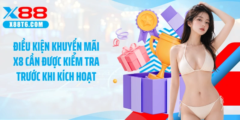 Điều kiện khuyến mãi X8 cần được kiểm tra trước khi kích hoạt