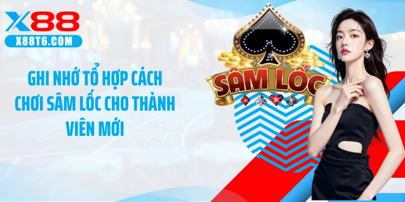 Ghi nhớ tổ hợp cách chơi sâm lốc cho thành viên mới
