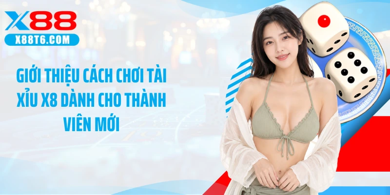 Giới thiệu cách chơi tài xỉu X8 dành cho thành viên mới