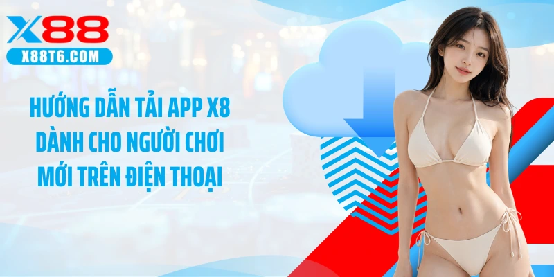 Hướng dẫn tải app X88 dành cho người chơi mới trên điện thoại