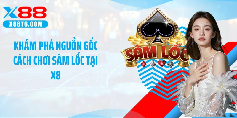 Khám phá nguồn gốc cách chơi sâm lốc tại X8