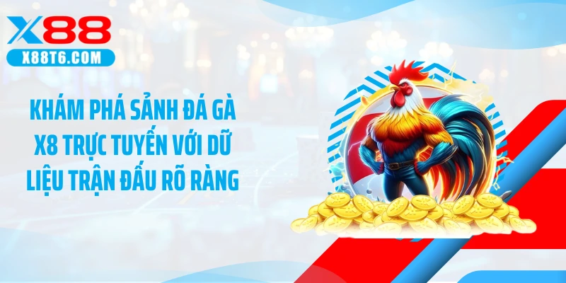 Khám phá sảnh đá gà X8 trực tuyến với dữ liệu trận đấu rõ ràng
