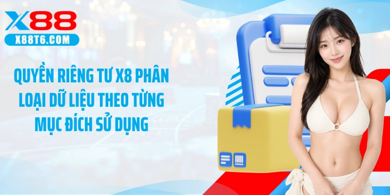 Quyền riêng tư X88 phân loại dữ liệu theo từng mục đích sử dụng