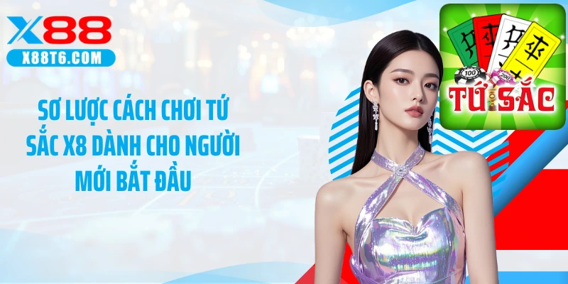 Sơ lược cách chơi tứ sắc X8 dành cho người mới bắt đầu