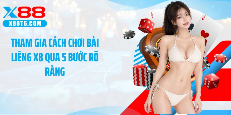 Tham gia cách chơi bài liêng X8 qua 5 bước rõ ràng