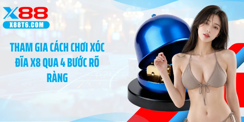Tham gia cách chơi xóc đĩa X8 qua 4 bước rõ ràng